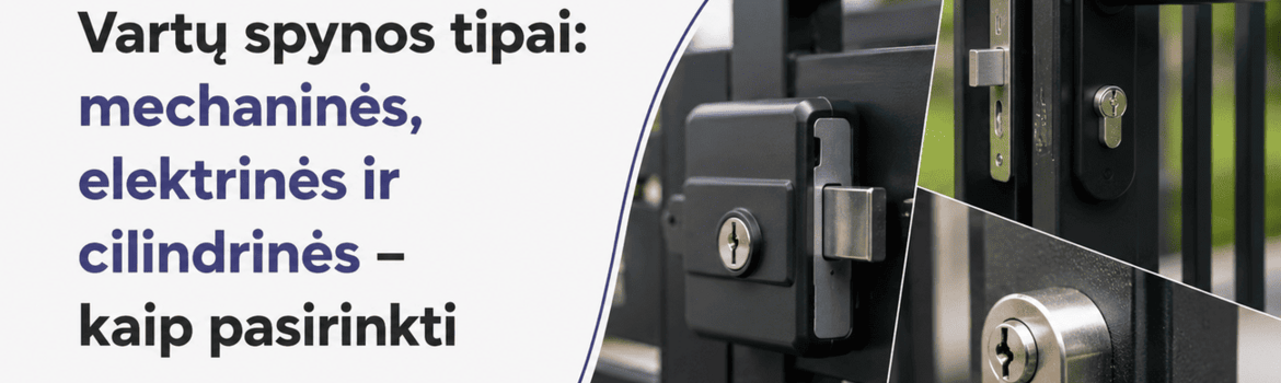 Vartų spynos tipai: mechaninės, elektrinės ir cilindrinės – kaip pasirinkti
