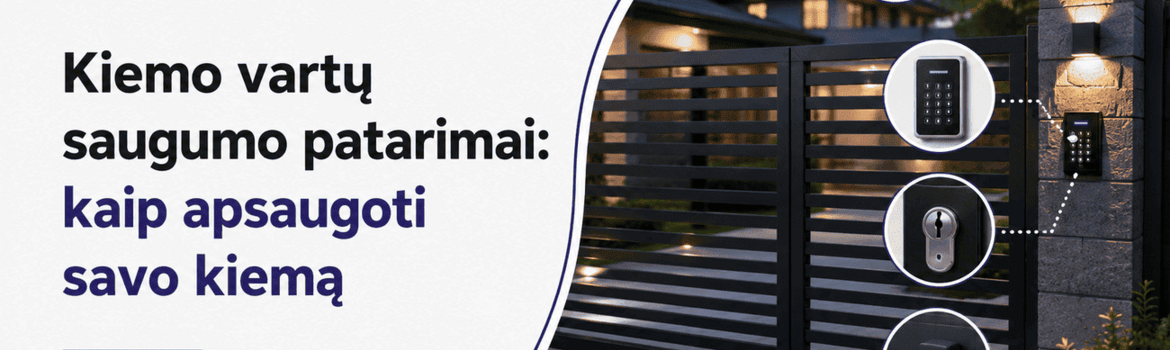 Kiemo vartų saugumo patarimai: kaip apsaugoti savo kiemą